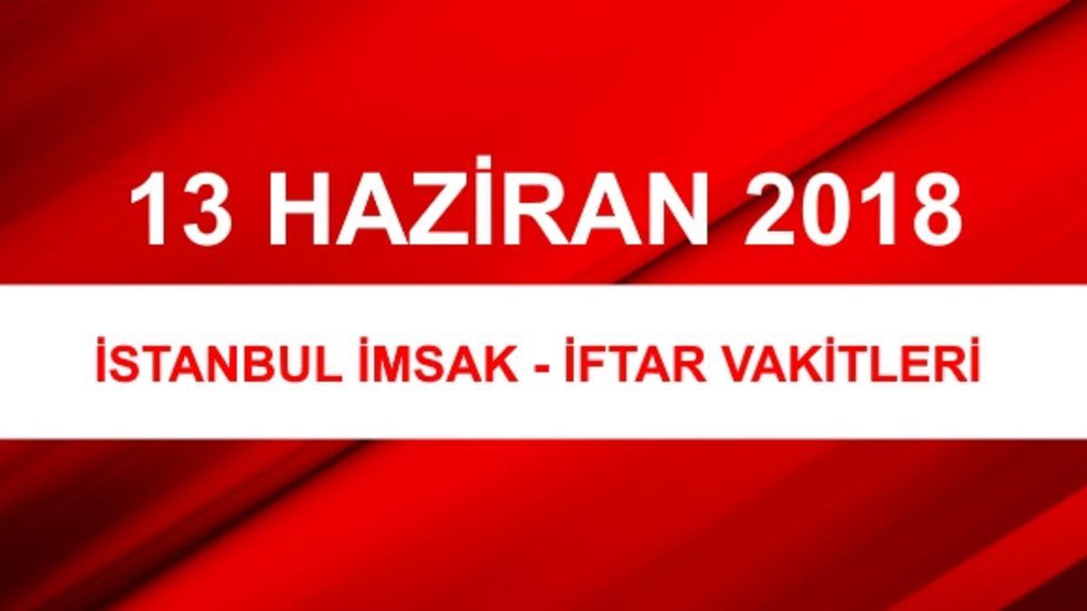 istanbul iftar vakti istanbul imsak vakti sahur saatleri 13 haziran 2018 ramazan imsakiyesi son dakika flas haberler