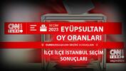 İstanbul Eyüpsultan seçim sonuçları 14 Mayıs 2023! Eyüpsultan oy oranları ne kadar, yüzde kaç?