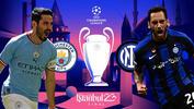Şampiyonlar Ligi Finali İstanbul 2023: Manchester City - Inter