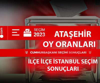 İstanbul Ataşehir seçim sonuçları 14 Mayıs 2023 Ataşehir oy oranları ne kadar, yüzde kaç
