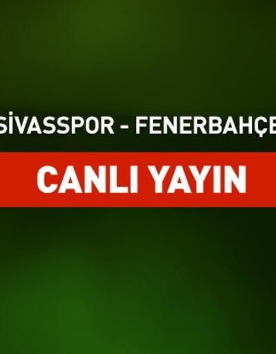 Sivasspor-Fenerbahçe canlı yayın