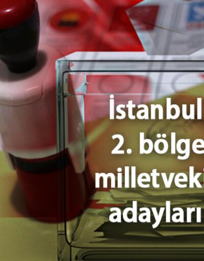 İstanbul 2. Bölge milletvekili adayları 2023:  28. dönem AK Parti, CHP, MHP, İYİ Parti, Yeşil Sol Parti milletvekili adayları