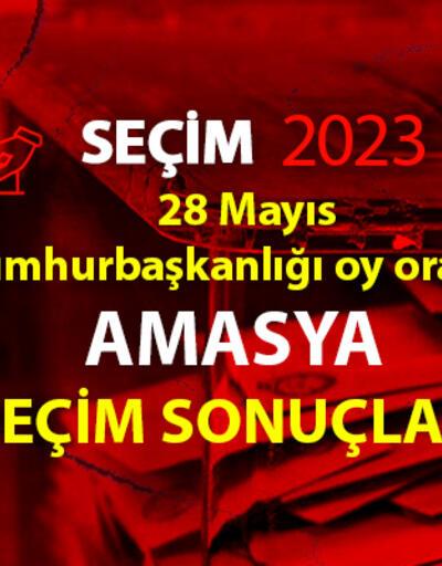 Geçici Amasya ikinci tur seçim sonuçları 28 Mayıs 2023 Amasya Cumhurbaşkanlığı 2. tur oy oranları