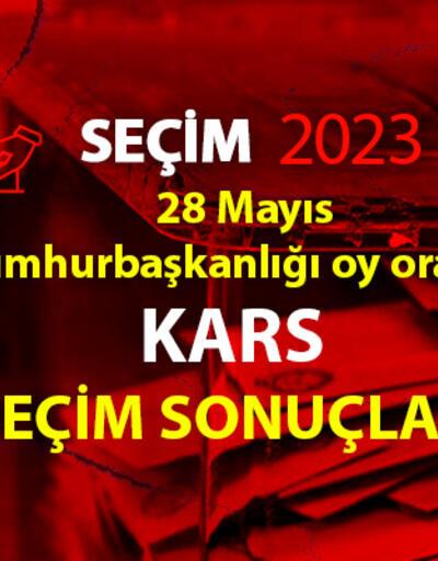 Geçici Kars ikinci tur seçim sonuçları 28 Mayıs 2023 Kars Cumhurbaşkanlığı 2. tur oy oranları