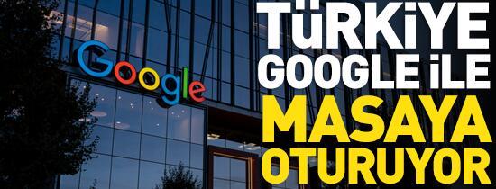 Türkiye Google ile masaya oturuyor! 