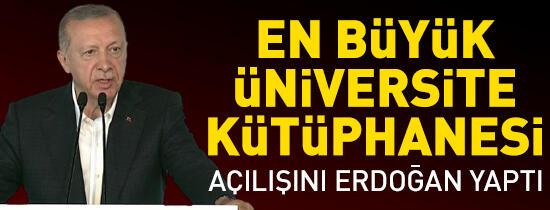Son dakika... En büyük üniversite kütüphanesi! Cumhurbaşkanı Erdoğan'dan açılışta önemli açıklamalar 