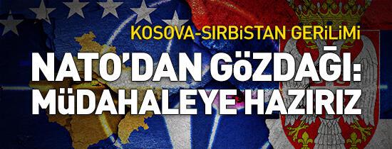 Kosova-Sırbistan gerilimi! NATO'dan gözdağı: Müdahaleye hazırız