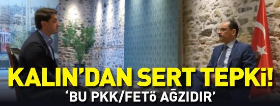 "Bu PKK ve FETÖ ağzıdır" 