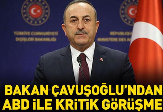 Bakan Çavuşoğlu'ndan ABD ile kritik görüşme