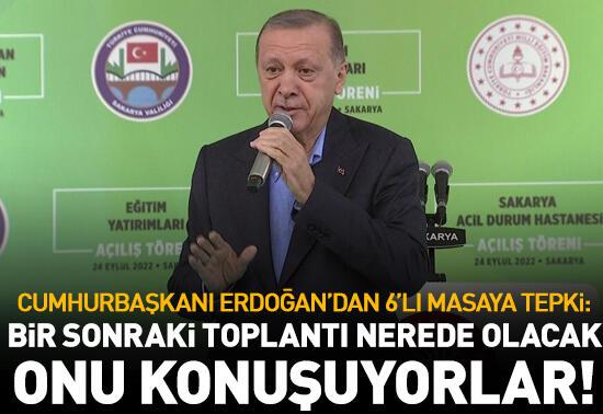 "Bir sonraki toplantı nerede olacak onu konuşuyorlar"Cumhurbaşkanı Erdoğan'dan 6'lı masaya tepki: