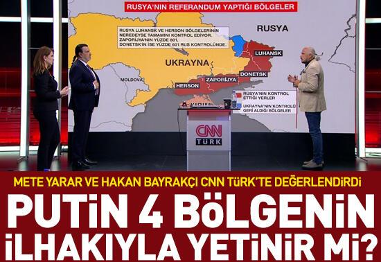  Mete Yarar ve Hakan Bayrakçı CNN Türk'te değerlendirdiPutin 4 bölgenin ilhakıyla yetinir mi?