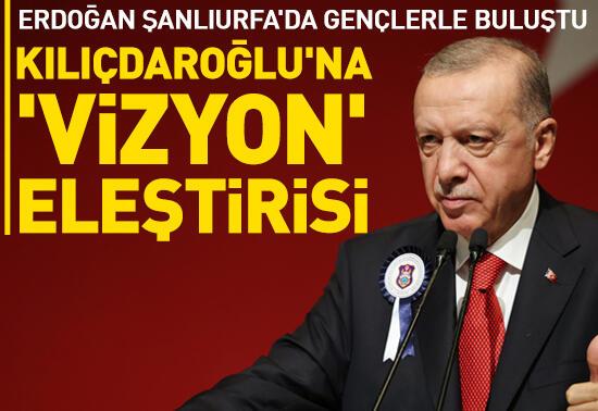 Erdoğan'dan Kılıçdaroğlu'na 'vizyon' eleştirisi