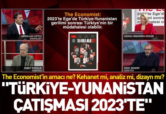 The Economist'in amacı ne? "Türkiye-Yunanistan çatışması 2023'te"