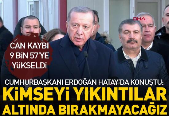 "Kimseyi yıkıntılar altında bırakmayacağız!"Cumhurbaşkanı Erdoğan Hatay'da konuştu