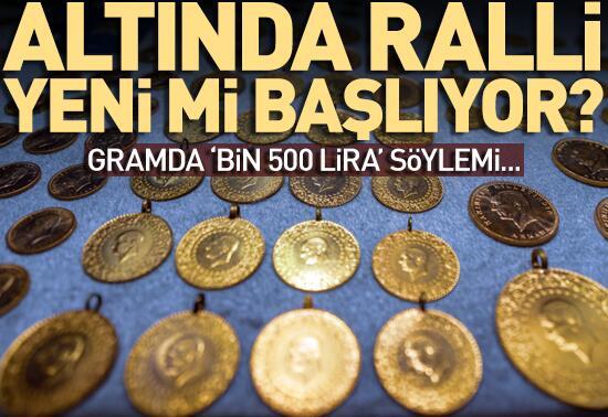 Gramda 'bin 500 lira' söylemi...Altında ralli yeni mi başlıyor? 