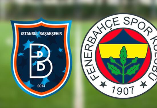 Süper Lig Başakşehir Fenerbahçe maçı ne zaman? Başakşehir FB maçı saat kaçta?