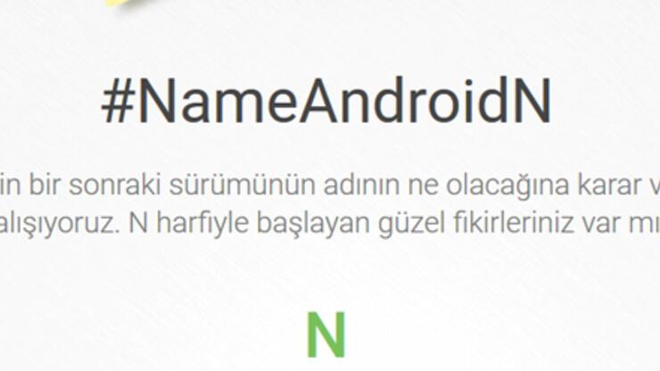 Android N’in açılımı için öneride bulunabilirsiniz!