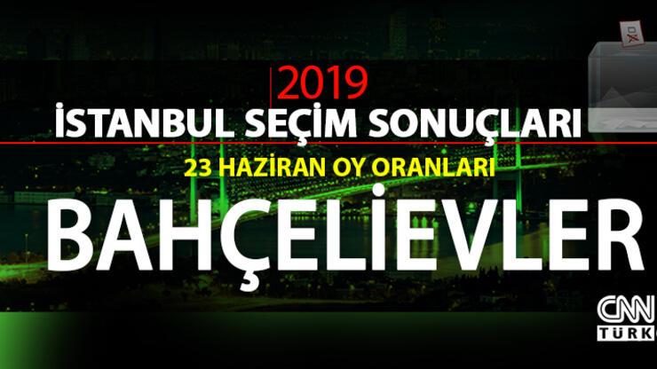 İstanbul seçim sonuçları: Bahçelievler – 23 Haziran İBB Başkanlık seçimi Bahçelievler oy oranları