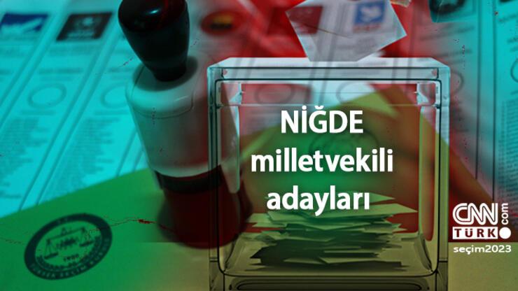 Niğde milletvekili adayları 2023! AK Parti, CHP, MHP, İYİ Parti, Yeşil Sol Parti Niğde 28. Dönem milletvekili adayları kimler?