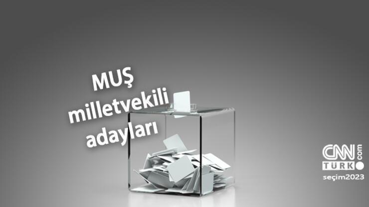 Muş milletvekili adayları 2023! AK Parti, CHP, MHP, İYİ Parti, Yeşil Sol Parti Muş 28. Dönem milletvekili adayları kimler?