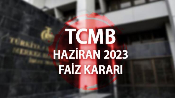 Merkez Bankası (TCMB) Haziran 2023 faiz kararı ne zaman, saat kaçta açıklanacak? TCBM PPK faiz kararı!